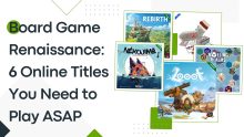 Board Game Renaissance 6 Online Titles You Need to Play ASAP