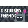 Disturbed Friends