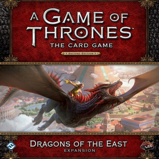 A Game of Thrones: The Card Game (Second Edition) – Dragons of the East ($39.99) - Game of Thrones 2nd Edition