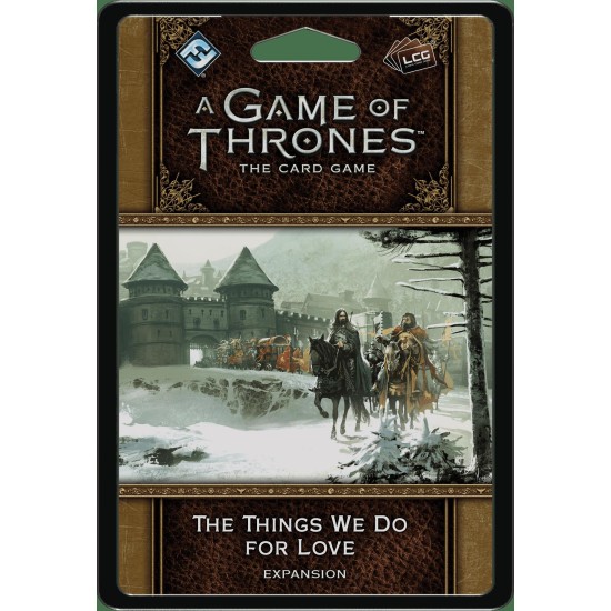 A Game of Thrones: The Card Game (Second edition) – The Things We Do for Love ($24.99) - Game of Thrones 2nd Edition