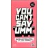 You Can't Say "Umm"